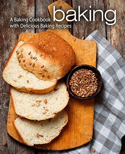 Baking A Baking Cookbook with Delicious Baking Recipes (2nd Edition)