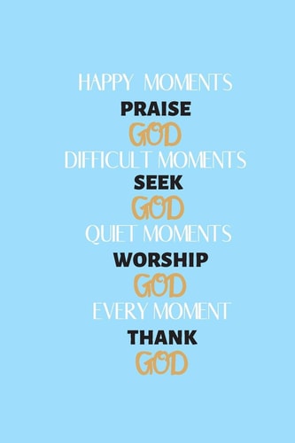 Happy Moments Praise God Sermon Notes Inspiration to Start Each Day with a Grateful Heart