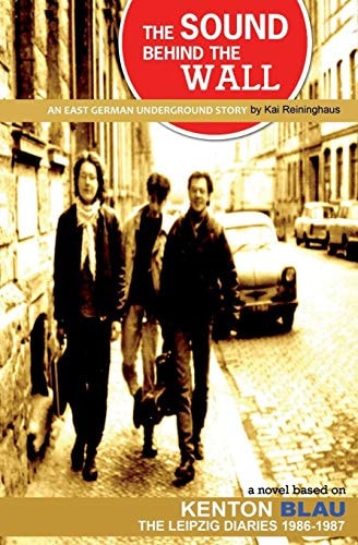 The Sound Behind The Wall An East German Underground Story