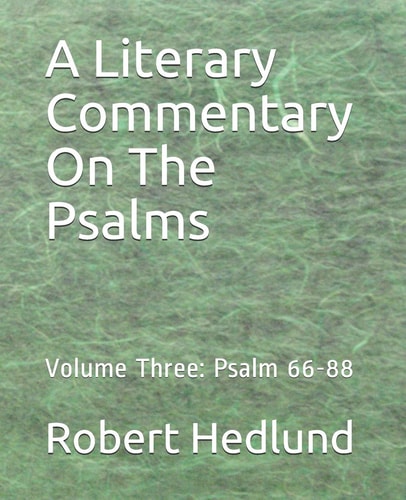 A Literary Commentary On The Psalms Volume Three: Psalm 66-88