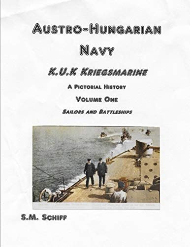 Austro-Hungarian Navy K, U, K Kriegs Marine a Pictorial History Volume One Sailors and Battleships