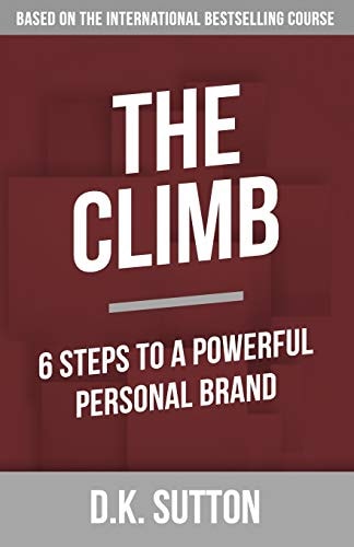 The Climb 6 Steps to a Powerful Personal Brand