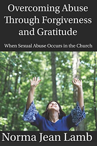 Overcoming Abuse Through Forgiveness and Gratitude When Sexual Abuse Occurs in the Church