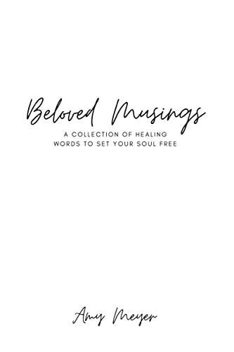 Beloved Musings A Collection of Healing Words to Set Your Soul Free