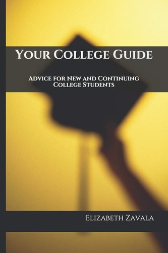 Your College Guide Advice for New and Continuing College Students