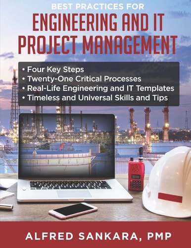 Best Practices for Engineering and IT Project Management * Four Key Steps * Twenty-One Critical Processes * Real-Life Engineering and IT Templates * Timeless and Universal Skills and Tips