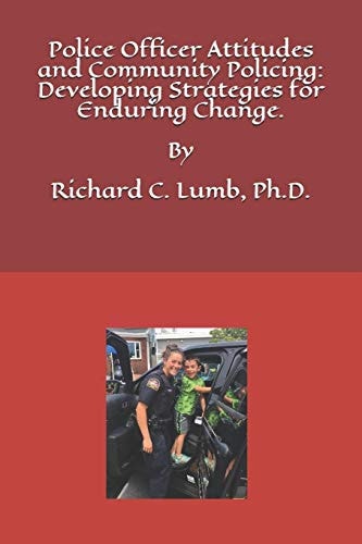 Police Officer Attitudes and Community Policing Developing Strategies for Enduring Change: "Improving Police and Community Collaborative Partnerships."