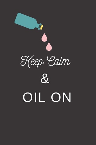 Keep Calm And Oil On Essential Oil Recipe Book To Write Oil Blends In