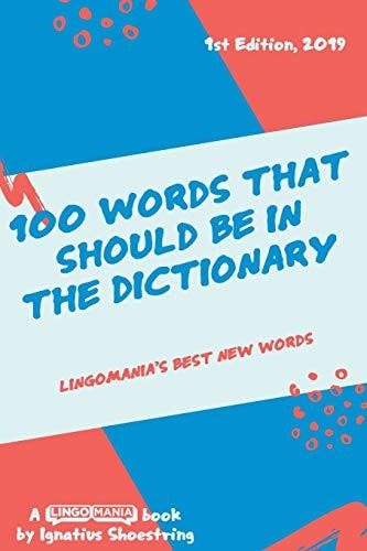 100 Words That Should Be in the Dictionary Lingomania's Best New Words
