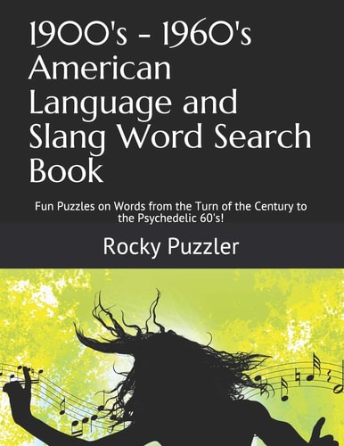1900's - 1960's American Language and Slang Word Search Book Fun Puzzles on Words from the Turn of the Century to the Psychedelic 60's!
