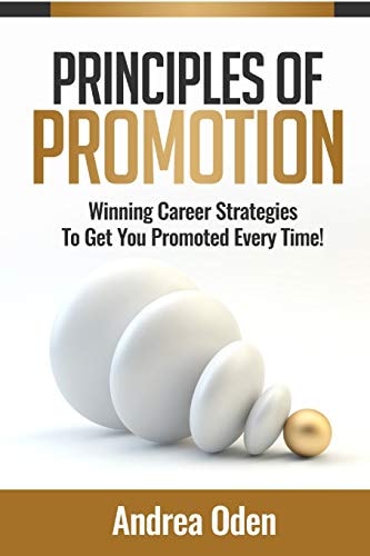 Principles of Promotion Winning Career Strategies to Get Your Promoted Every Time!