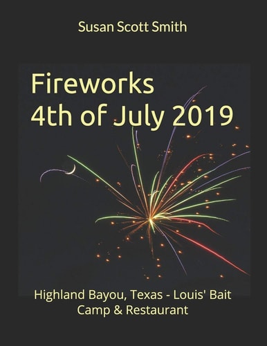 Fireworks 4th of July 2019 Highland Bayou, Texas - Louis' Bait Camp & Restaurant