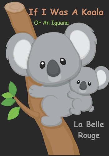If I Was A Koala Or An Iguana