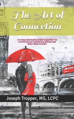 The Art of Connection An 8-Step Relationship Builder Culled from the Emotionally and Intellectually Attuned Poet Ralph Waldo Emerson