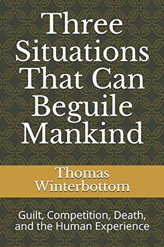 Three Situations That Can Beguile Mankind Guilt, Competition, Death, and the Human Experience