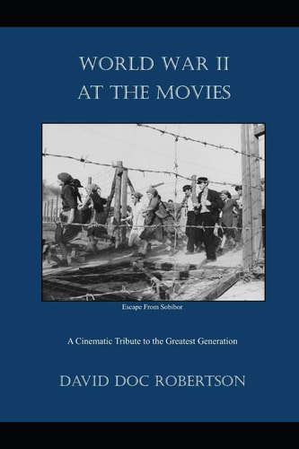World War II at the Movies A Cinematic Tribute to the Greatest Generation