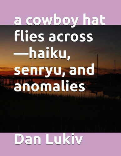 A Cowboy Hat Flies Across-Haiku, Senryu, and Anomalies
