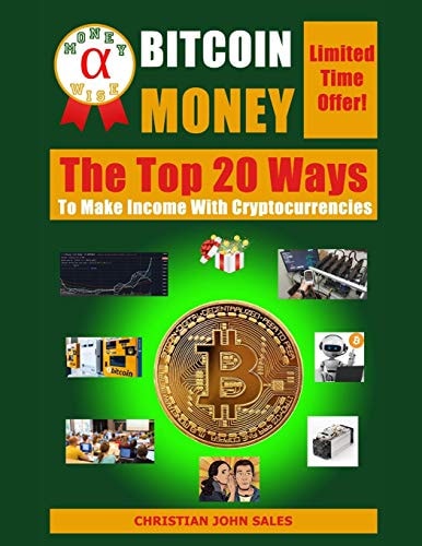 Bitcoin Money The Top 20 Ways to Make Income with Cryptocurrencies