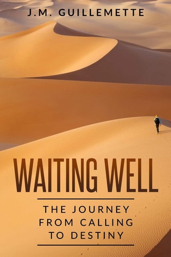 Waiting Well The Journey From Calling to Destiny