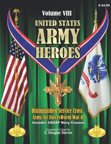 United States Ar, My Heroes - Volume VIII Distinguished Service Cross Army Air Forces - World War II