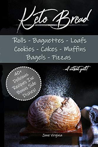 Keto Bread Missing Bread? Dont Worry, Bake Delicious Loaves, Bagels, Buns, Baguetts, Pizza and More! Learn the Best Bases and Techniques to Baking Ketogenic Bread. Get Happy on the Keto Diet Today!