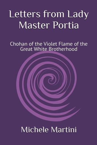Letters from Lady Master Portia Chohan of the Violet Flame of the Great White Brotherhood