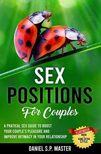 Sex Positions for Couples A Practical Sex Guide to Boost Your Couple's Pleasure and Improve Intimacy in Your Relationship
