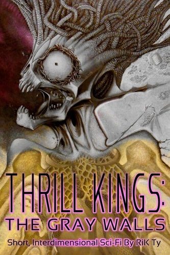 Thrill Kings The Gray Walls: Short, Interdimensional Sci-Fi