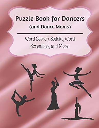 Puzzle Book for Dancers (and Dance Moms) Word Search, Sudoku, Word Scrambles, and More