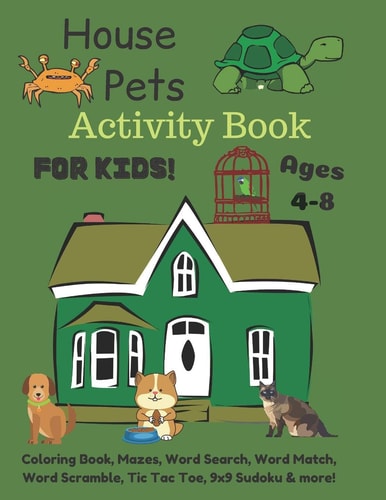 House Pets Activity Book For Kids Ages 4-8 Coloring Book, Mazes, Word Search, Word Match, Word Scramble, Tic Tac Toe, 9x9 Sudoku & More!