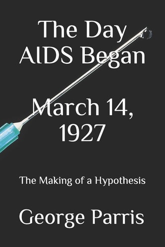 The Day AIDS Began March 14, 1927 The Making of a Hypothesis