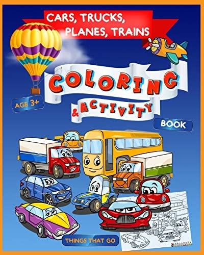 Cars, Trucks, Planes, Trains Coloring & Activity Book Age 3+ Things That Go
