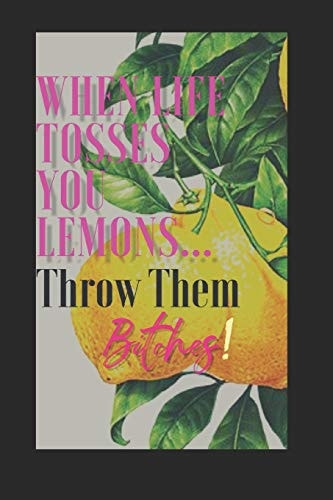 When Life Tosses You Lemons... Throw Them Bitches! Pragmatically Creating Magic to Turn Sh!t Around