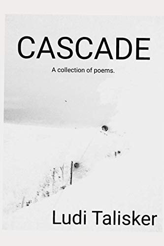 Cascade A Collection of Poems by Ludi Talisker