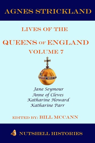 Strickland's Lives of the Queens of England Volume 7