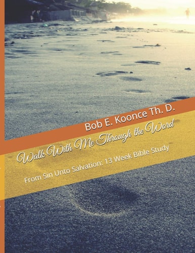 Walk With Me Through the Word From Sin Unto Salvation: 13 Week Bible Study
