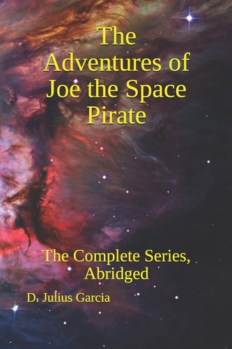 The Adventures of Joe the Space Pirate The Complete Series, Abridged