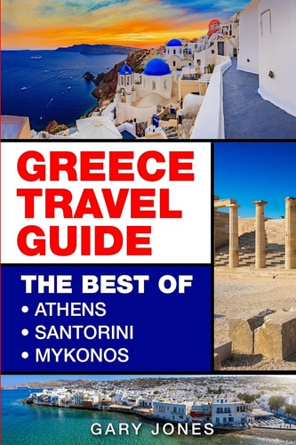 Greece Travel Guide The Best of Athens, Santorini, Mykonos