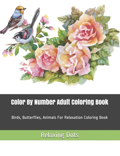 Color By Number Adult Coloring Book Birds, Butterflies, Animals For Relaxation Coloring Book