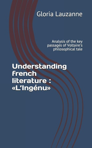 Understanding French Literature : «l'Ingénu» Analysis of the Key Passages of Voltaire's Philosophical Tale
