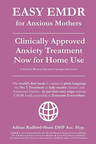 EASY EMDR for ANXIOUS MOTHERS The World's No. 1 Clinically Approved Anxiety Treatment to Resolve Emotional Trauma in Mothers Is Now Available for Home Use in Just 4 Easy Steps