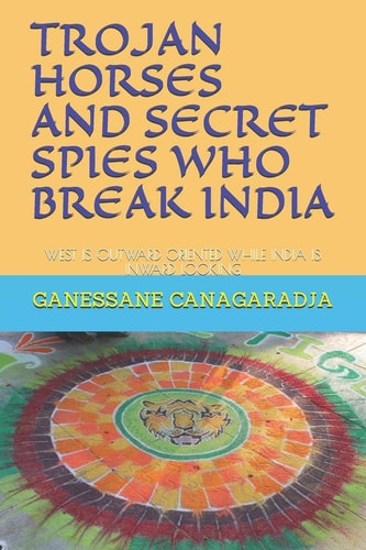 Trojan Horses and Secret Spies Who Break India. West Is Outward Oriented While India Is Inward Looking