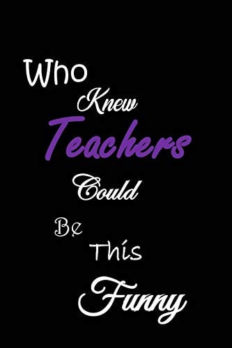 Who Knew Teachers Could Be This Funny Quote Memory Book - Handy Carry Around Size - Amusing Interior - Unique Cover