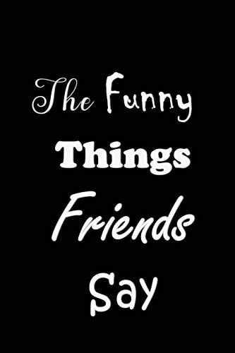 The Funny Things Friends Say Quote Memory Book - Handy Carry Around Size - Amusing Interior - Unique Cover