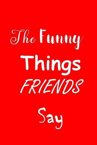 The Funny Things Friends Say Sayings Memory Book - Handy Size - Amusing Interior - Unique Red Cover