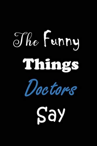 The Funny Things Doctors Say Quote Memory Book - Handy Carry Around Size - Amusing Smiley Interior - Unique Black Cover