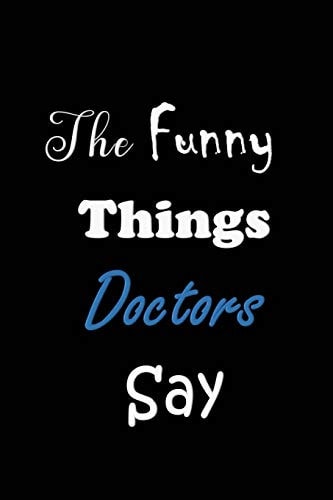 The Funny Things Doctors Say Sayings Memory Book - Handy Carry Around Size - Amusing Smiley Interior - Unique Black Cover