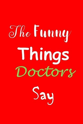 The Funny Things Doctors Say Quote Memory Book - Handy Carry Around Size - Amusing Smiley Interior - Unique Cover
