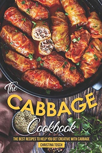 The Cabbage Cookbook The Best Recipes to Help You Get Creative with Cabbage