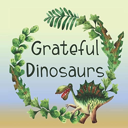 Grateful Dinosaurs A Children's Book About Gratitude